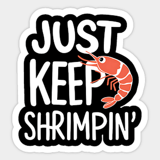 Just Keep Shrimpin' Sticker